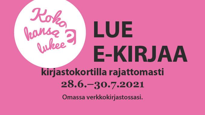 Lue e-kirjaa kirjastokortilla rajattomasti 28.6.-30.7.2021. Omassa verkkokirjastossasi.